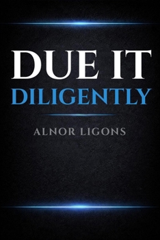 Paperback Due It Diligently: Practical Guide to Due Diligence for Entrepreneur Acquirers Book