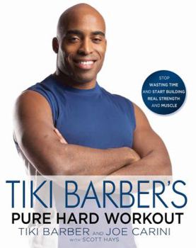 Hardcover Tiki Barber's Pure Hard Workout: Stop Wasting Time and Start Building Real Strength and Muscle Book