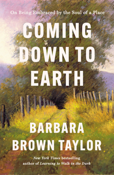 Hardcover Coming Down to Earth: On Being Embraced by the Soul of a Place Book