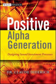 Hardcover Positive Alpha Generation: Designing Sound Investment Processes Book