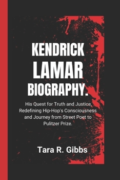 Paperback Kendrick Lamar Biography.: His Quest for Truth and Justice, Redefining Hip-Hop's Consciousness and Journey from Street Poet to Pulitzer Prize. Book