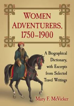 Paperback Women Adventurers, 1750-1900: A Biographical Dictionary, with Excerpts from Selected Travel Writings Book