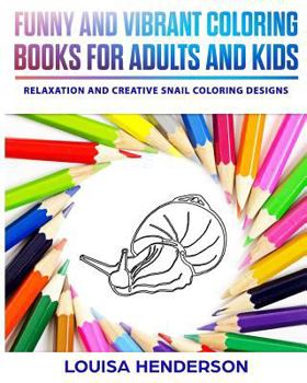 Funny And Vibrant Coloring Books For Adults And Kids: Relaxation And Creative Snail Coloring Designs (Snail Coloring Series)
