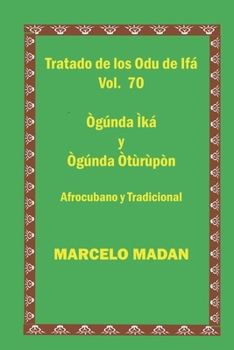 Paperback Tratado de Los Odu de Ifa Vol. 70 Ogunda Ika-Ogunda Oturupon: Cubano Y Tradicional [Spanish] Book