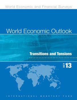 World Economic Outlook: 2013: Transition and Tensions