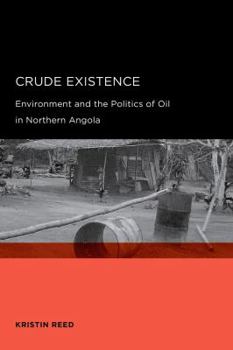 Paperback Crude Existence: Environment and the Politics of Oil in Northern Angola Book