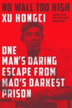 Hardcover No Wall Too High: One Man's Daring Escape from Mao's Darkest Prison Book