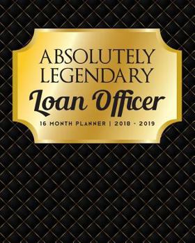 Absolutely Legendary Loan Officer : 16 Month Planner 2018 - 2019