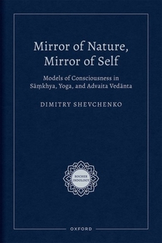 Hardcover Mirror of Nature, Mirror of Self: Models of Consciousness in Sāṃkhya, Yoga, and Advaita Vedānta Book