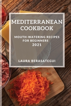 Paperback Mediterranean Cookbook 2021: Mouth-Watering Recipes for Beginners Book