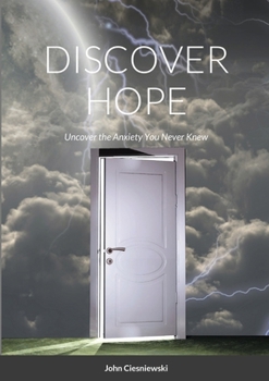 Paperback Discover Hope: Uncover the Anxiety You Never Knew Book