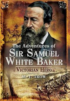 Hardcover The Adventures of Sir Samuel White Baker: Victorian Hero Book