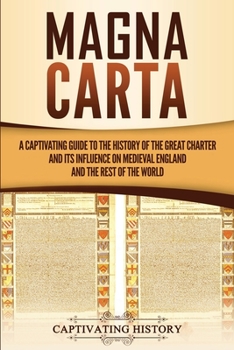 Paperback Magna Carta: A Captivating Guide to the History of the Great Charter and its Influence on Medieval England and the Rest of the Worl Book