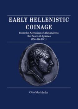 Hardcover Early Hellenistic Coinage from the Accession of Alexander to the Peace of Apamaea (336-188 Bc) Book