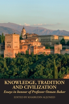 Paperback Knowledge, Tradition and Civilization: Essays in honour of Professor Osman Bakar Book