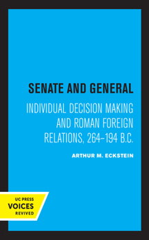 Hardcover Senate and General: Individual Decision Making and Roman Foreign Relations, 264-194 B.C. Book