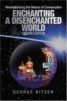 Paperback Enchanting a Disenchanted World: Revolutionizing the Means of Consumption Book