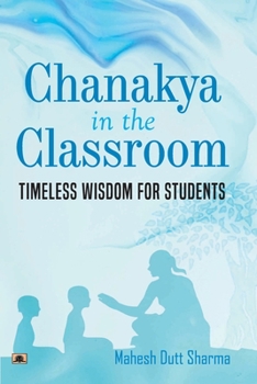 Paperback Chanakya In The Classroom: Timeless Wisdom for Students Book