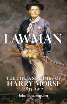 Paperback Lawman: The Life and Times of Harry Morse, 1835-1912 Book