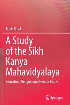 Paperback A Study of the Sikh Kanya Mahavidyalaya: Education, Religion and Gender Issues Book