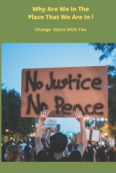 Paperback Why Are We In The Place That We Are In !: Change Starts With You Book