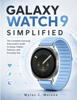 Paperback Galaxy Watch 9 Simplified: The Complete Samsung Smartwatch Guide to Setup, Hidden Features, and Everyday Use Book