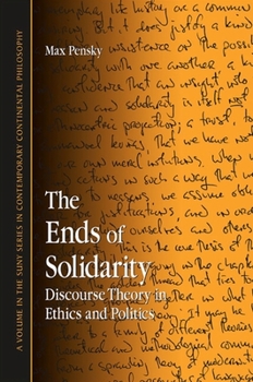 Paperback The Ends of Solidarity: Discourse Theory in Ethics and Politics Book
