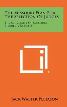 Hardcover The Missouri Plan For The Selection Of Judges: The University Of Missouri Studies, V20, No. 2 Book