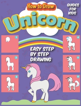 Paperback How to Draw Unicorn: Drawing Easy Step by Step Drawing Guide For Kid, Activity Book for Kids 4- 8 to Learn to Draw Cute Unicorns, Mermaids Book