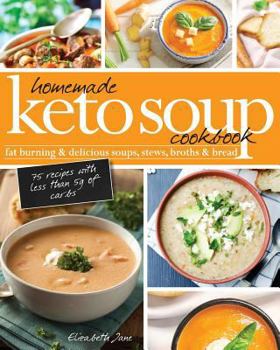 Paperback Homemade Keto Soup Cookbook: Fat Burning & Delicious Soups, Stews, Broths & Bread. Book