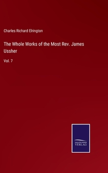 Hardcover The Whole Works of the Most Rev. James Ussher: Vol. 7 Book