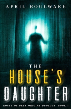 The House's Daughter: Book One of The House of Prey: Origins Duology | A Haunting Psychological Horror