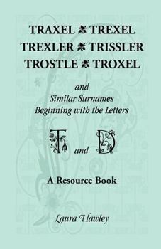 Paperback Traxel, Trexel, Trexler, Trissler, Trostle, Troxel and Similar Surnames Beginning with the Letters T and D Book