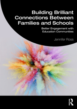 Paperback Building Brilliant Connections Between Families and Schools: Better Engagement with Education Communities Book