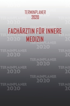 Terminplaner 2020 Fachärztin für Innere Medizin: Organisator für Beruf und Studium Fachärztin für Innere Medizin. Terminkalender, Taschenkalender, ... zum Planen und Organisieren (German Edition)
