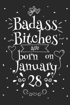 Badass Bitches Are Born On January 28: Funny Blank Lined Notebook Gift for Women and Birthday Card Alternative for Friend or Coworker