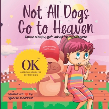 Not all dogs go to heaven: Some simply get what they deserve.