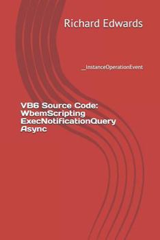 Paperback VB6 Source Code: WbemScripting ExecNotificationQuery Async: __InstanceOperationEvent Book