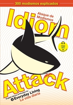 Paperback Idiom Attack, Vol. 1 - English Idioms & Phrases for Everyday Living (Spanish Edition): Ataque de Modismos 1 - La vida diaria Book