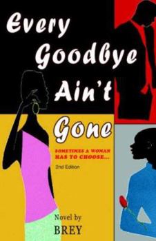 Paperback Every Goodbye Ain't Gone: Sometimes a Woman has to Choose... Book