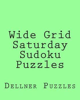 Paperback Wide Grid Saturday Sudoku Puzzles: Sudoku Puzzles From The Dellner Collection Book