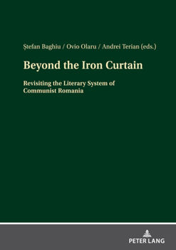 Hardcover Beyond the Iron Curtain: Revisiting the Literary System of Communist Romania Book