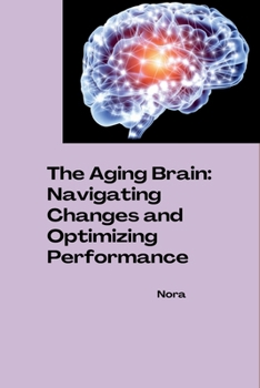 Paperback The Aging Brain: Navigating Changes and Optimizing Performance Book