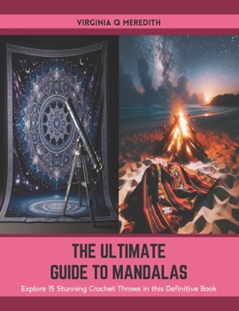 Paperback The Ultimate Guide to Mandalas: Explore 15 Stunning Crochet Throws in this Definitive Book