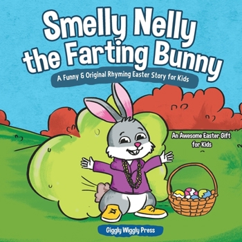 Paperback Smelly Nelly the Farting Bunny: A Funny & Original Rhyming Easter Story for Kids - An Awesome Easter Gift for Kids Book