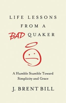 Paperback Life Lessons from a Bad Quaker: A Humble Stumble Toward Simplicity and Grace Book