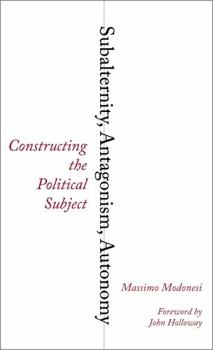 Paperback Subalternity, Antagonism, Autonomy: Constructing the Political Subject Book