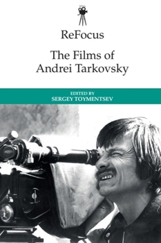 ReFocus: the Films of Andrei Tarkovsky - Book  of the ReFocus: The International Directors Series