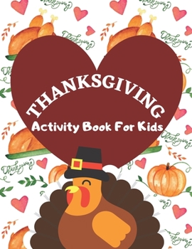 Thanksgiving Activity Book For Kids: Have a Good Time with this Big Thanksgiving Activity Book |Thanksgiving Riddles, Search Word, Mazes, Coloring ... for Kids | A Fun Activity Book For Kids 3-8