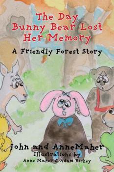 The Day Bunny Bear Lost Her Memory: A Friendly Forest Story (Friendly Forest Stories)